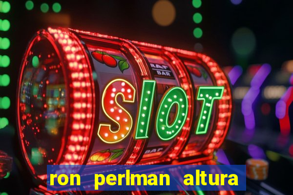 ron perlman altura e peso